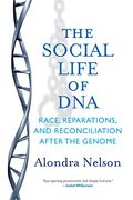The Social Life of Dna: Race, Reparations, and Reconciliation After the Genome (en Inglés)