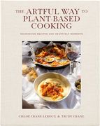 The Artful Way to Plant-Based Cooking: Nourishing Recipes and Heartfelt Moments (a Cookbook) (en Inglés)