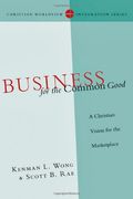 business for the common good,a christian vision for the marketplace