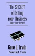 the secret of exiting your business.under your terms! (en Inglés)