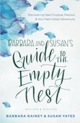 Barbara and Susan's Guide to the Empty Nest: Discovering New Purpose, Passion, and Your Next Great Adventure (en Inglés)