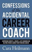 Confessions of the Accidental Career Coach: Surprising Secrets to Create a Life-Changing job Helping Others Launch Their Thriving Career (en Inglés)