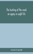 The hunting of the snark: an agony in eight fits (en Inglés)