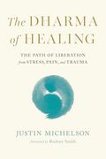 The Dharma of Healing: The Path of Liberation From Stress, Pain, and Trauma (en Inglés)