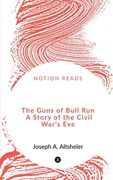 The Guns of Bull Run A Story of the Civil War's Eve (en Inglés)
