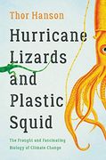 Hurricane Lizards and Plastic Squid: The Fraught and Fascinating Biology of Climate Change (en Inglés)