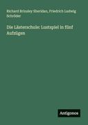 Die Lästerschule: Lustspiel in Fünf Aufzügen (en Alemán)