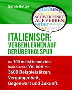 Italienisch: Verben Lernen auf der Uberholspur: Die 100 meist benutzten italienischen Verben mit 3600 Beispielsätzen: Vergangenheit (en Alemán)