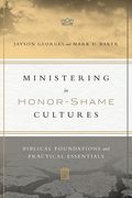 Ministering in Honor-Shame Cultures: Biblical Foundations and Practical Essentials (en Inglés)