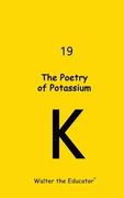 The Poetry of Potassium (en Inglés)