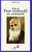 vida de fray leopoldo de alpandeire (in Spanish)
