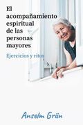 El Acompañamiento Espiritual de las Personas Mayores. Ejercicios y Ritos