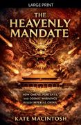 The Heavenly Mandate: How Omens, Portents, and Cosmic Warnings Ruled Imperial China (en Inglés)