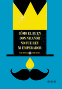Cómo el Buen don Nicanor no fue rey ni Emperador 