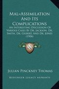 mal=assimilation and its complications: an interesting discussion of various cases by dr. jackson, dr. smith, dr. gilbert, and dr. jones (1904) (en Inglés)