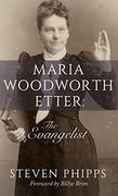 Maria Woodworth-Etter: The Evangelist (en Inglés)