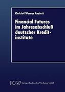 Financial Futures im Jahresabschluß Deutscher Kreditinstitute (en Alemán)