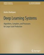 Deep Learning Systems: Algorithms, Compilers, and Processors for Large-Scale Production (en Inglés)