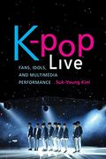 K-Pop Live: Fans, Idols, and Multimedia Performance (en Inglés)