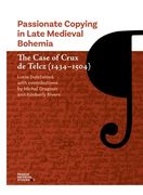 Passionate Copying in Late Medieval Bohemia: The Case of Crux de Telcz (1434-1504) (en Inglés)