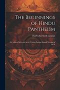 The Beginnings of Hindu Pantheism: An Address Delivered at the Twenty-Second Annual Meeting of the a (en Inglés)