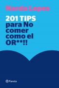 201 tips para no comer como el or**!! - Narda Lepes Miranda - Planeta