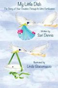 My Little Dish: The Story of Your Creation Through In Vitro Fertilization (en Inglés)