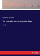 The Case of Mr. Lucraft, and Other Tales: Vol. 1 (en Inglés)