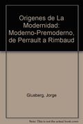 Origenes de la Modernidad: Moderno-Premoderno, de Perrault a Rimbaud 