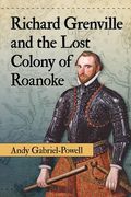 Richard Grenville and the Lost Colony of Roanoke (en Inglés)