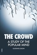 The Crowd: A Study of the Popular Mind (en Inglés)
