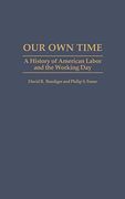 Our own Time: A History of American Labor and the Working day (en Inglés)