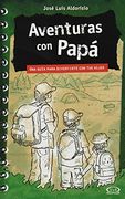 Aventuras con Papa: Una Guia Para Divertirte con tus Hijos