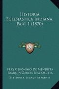 Historia Eclesiastica Indiana, Part 1 (1870)