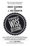 The Importance of Wise Decisions: How to Increase Your Happiness and Personal Success at Home and in the Workplace (en Inglés)