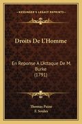Droits De L'Homme: En Reponse A L'Attaque De M. Burke (1791) (en Francés)