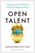 Open Talent: Leveraging the Global Workforce to Solve Your Biggest Challenges (en Inglés)