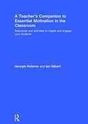 A Teacher's Companion to Essential Motivation in the Classroom: Resources and Activities to Inspire and Engage Your Students (en Inglés)