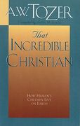 that incredible christian: how heaven ` s children live on earth (en Inglés)