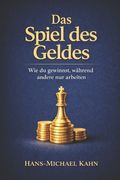 Das Spiel des Geldes: Wie du gewinnst, während andere nur arbeiten (en Alemán)