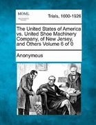 the united states of america vs. united shoe machinery company, of new jersey, and others (en Inglés)