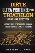 DIETE ULTRA PROTEINEE POUR TRiATHLON SECONDE EDITION: ACCOMPLISSEZ VOTRE MEILLEUR IRONMAN AVEC De DELICIEUX ALIMENTS PROTEINES (en Francés)