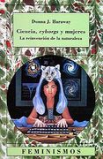 Ciencia, Cyborgs y Mujeres: La Reinvención de la Naturaleza (Feminismos) (in Spanish)