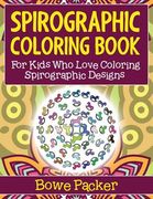 Spirographic Coloring Book: For Kids Who Love Coloring Spirographic Designs