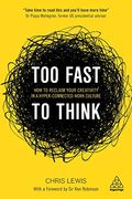 Too Fast to Think: How to Reclaim Your Creativity in a Hyper-Connected Work Culture