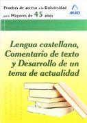 Prueba De Acceso  A La Universidad Para Mayores De 45 Años. Lengua Castellana, Comentario De Texto Y Desarrollo De Un Tema De Actualidad.
