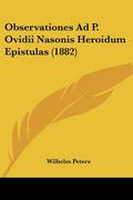 observationes ad p. ovidii nasonis heroidum epistulas (1882)