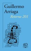 Retorno 201 (60. º Aniversario de Alfaguara) de Guillermo Arriaga(Alfaguara)