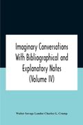 Imaginary Conversations With Bibliographical And Explanatory Notes (Volume Iv) (en Inglés)
