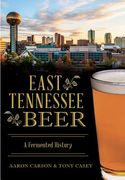East Tennessee Beer: A Fermented History (en Inglés)